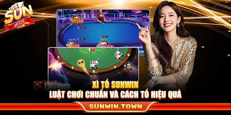 Xì Tố Sunwin – Luật Chơi Chuẩn Và Cách Tố Hiệu Quả