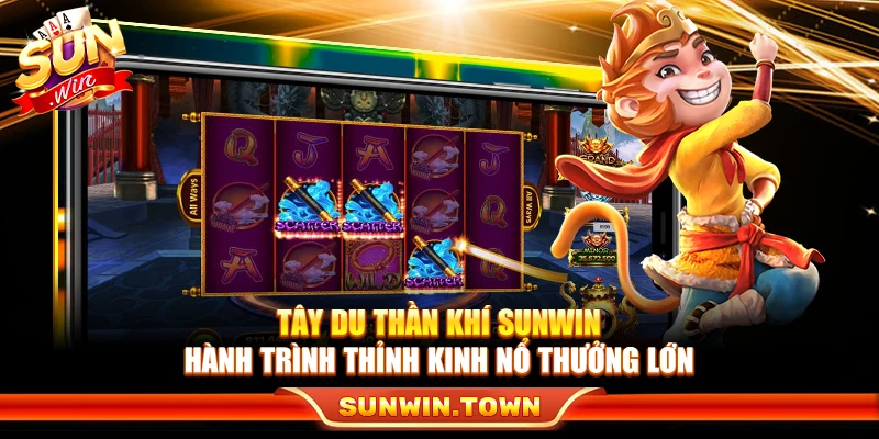 Tây Du Thần Khí Sunwin – Hành Trình Thỉnh Kinh Nổ Thưởng Lớn