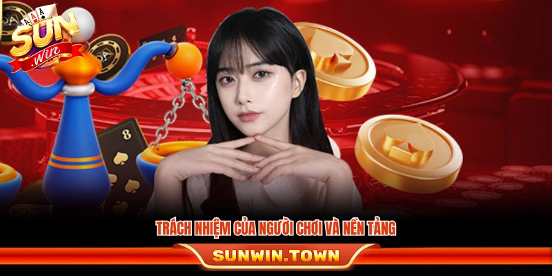 Trách nhiệm mà người chơi và Sunwin cần tuân thủ